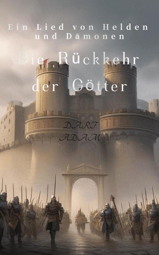 Die Rückkehr der Götter : Krieg Magie Schicksal - Ein Lied von Helden und Dämonen