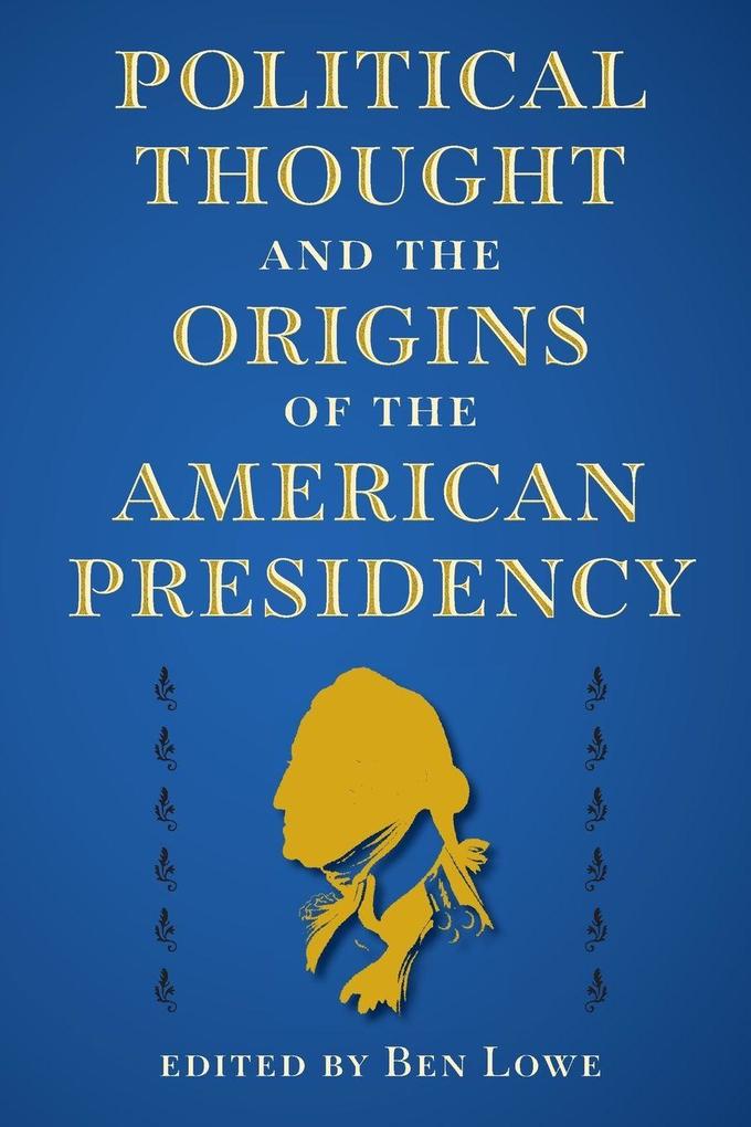 Political Thought and the Origins of the American Presidency