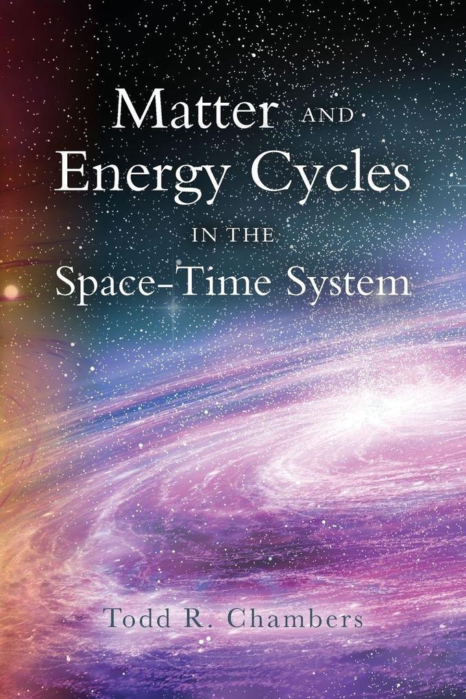 Matter and Energy Cycles in the Space-Time System