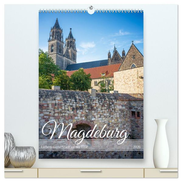 Magdeburg - Liebenswerte Stadt an der Elbe (hochwertiger Premium Wandkalender 2026 DIN A2 hoch) Kunstdruck in Hochglanz