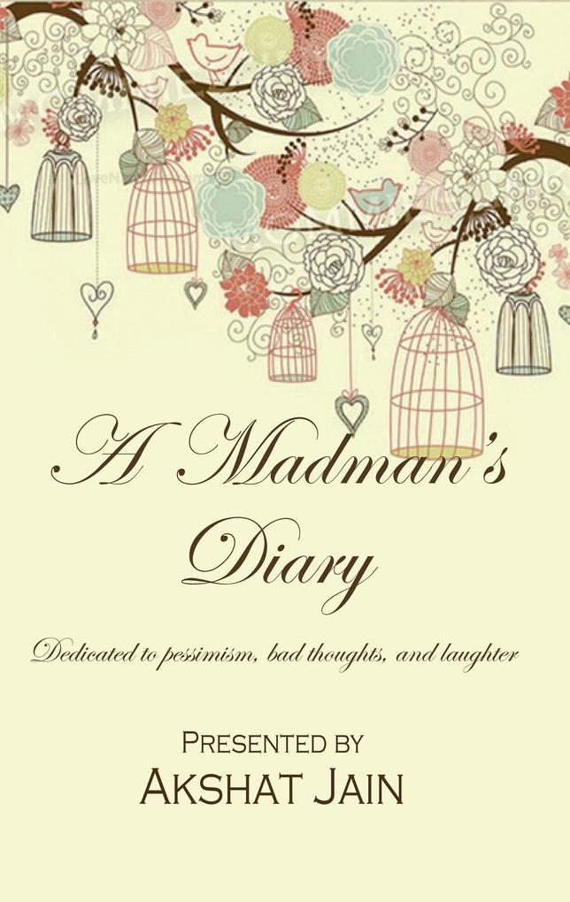 A Madman's Diary : Dedicated To Pessimism Bad Thoughts And Laughter