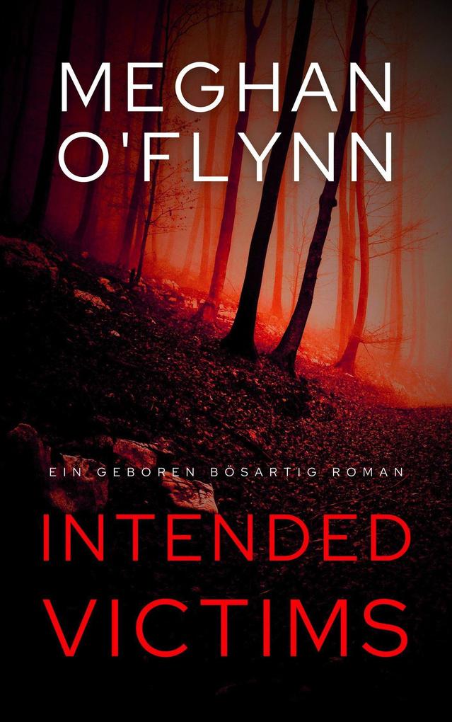 Intended Victims: Ein Geboren Bösartig Roman