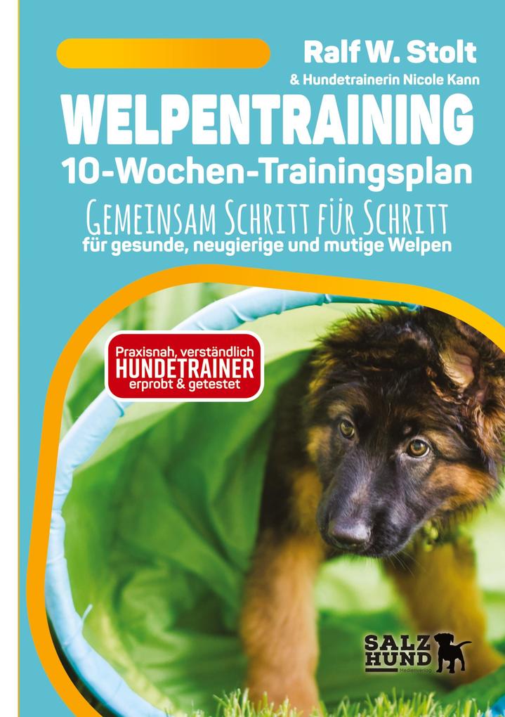 Welpentraining mit Welpen Wissen - der 10-Wochen-Trainingsplan - praxisnah verständlich und mit Hundetrainern entwickelt