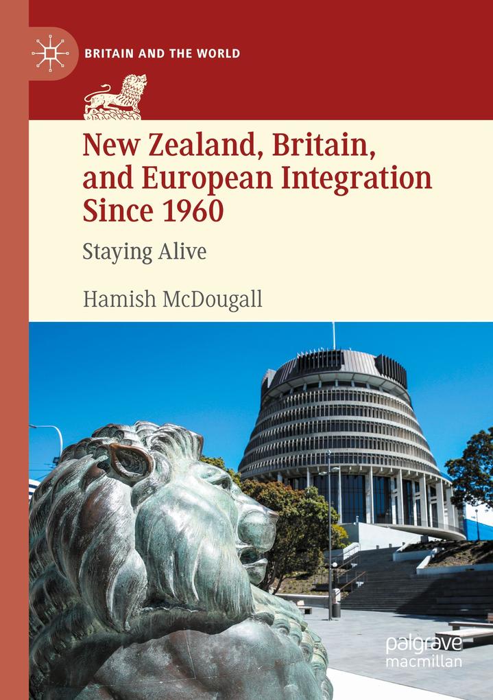 New Zealand Britain and European Integration Since 1960