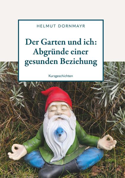 Der Garten und ich: Abgründe einer gesunden Beziehung