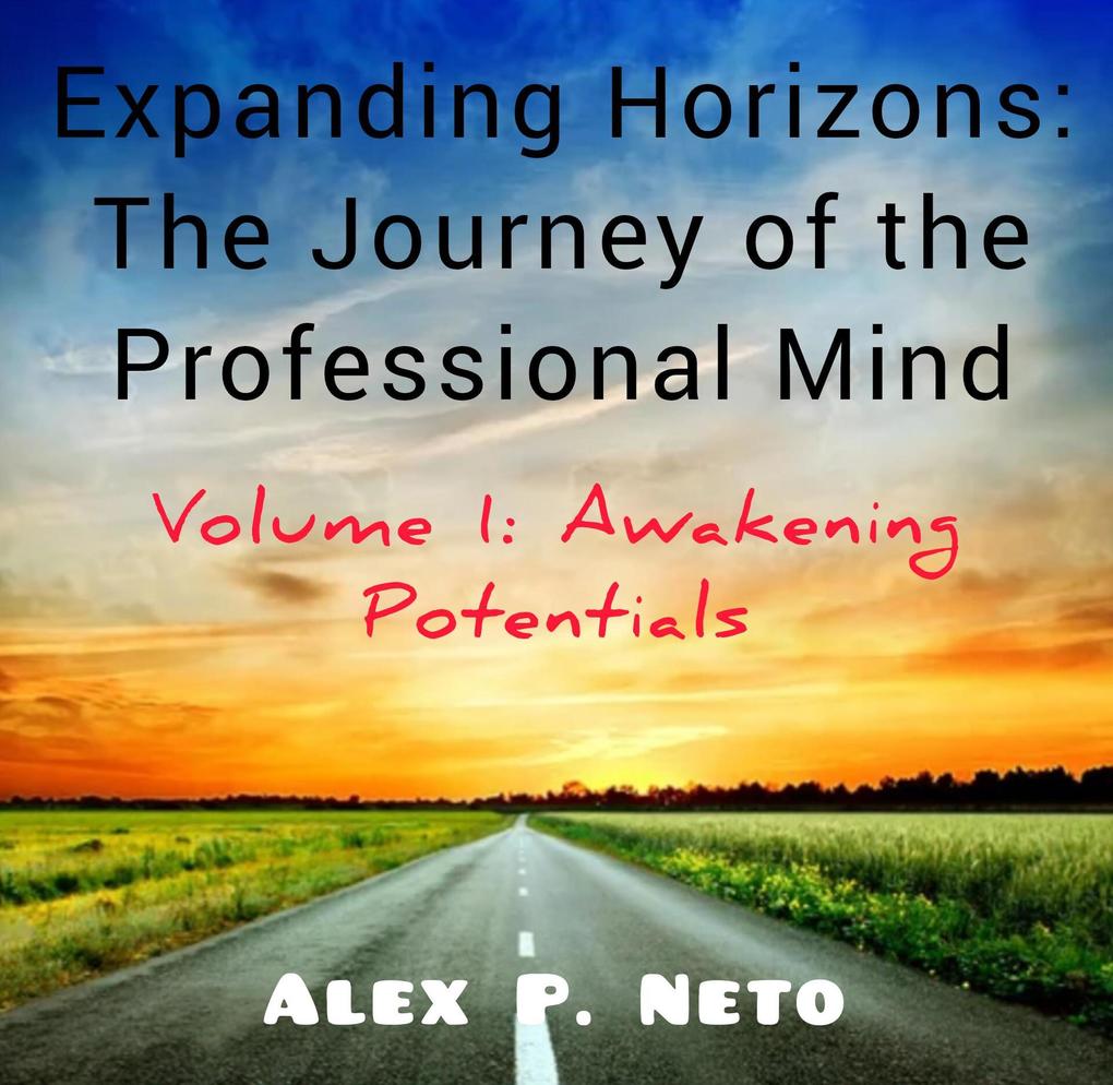 Expanding Horizons: The Journey of the Professional Mind (Volume 1: Awakening Potentials #1)