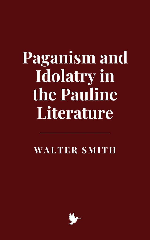 Paganism and Idolatry in the Pauline Literature