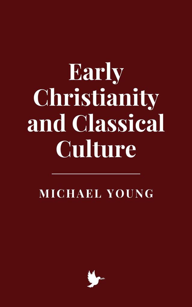 Early Christianity and Classical Culture