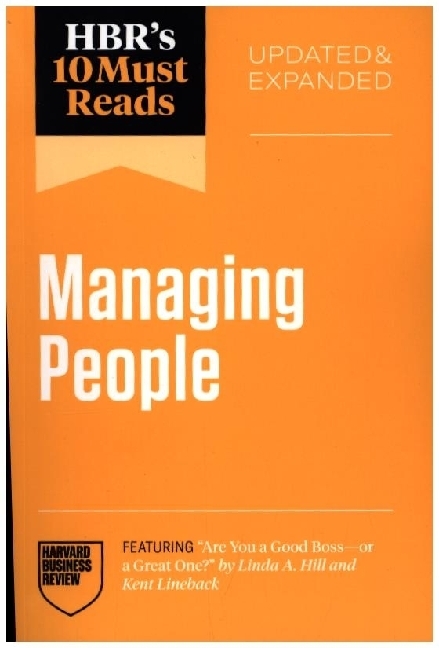 HBR's 10 Must Reads on Managing People Updated and Expanded (featuring 'Are You a Good Boss--or a Great One?' by Linda A. Hill and Kent Lineback)