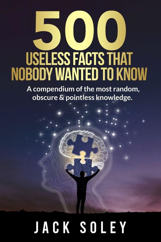 500 Useless Facts That Nobody Wanted To Know
