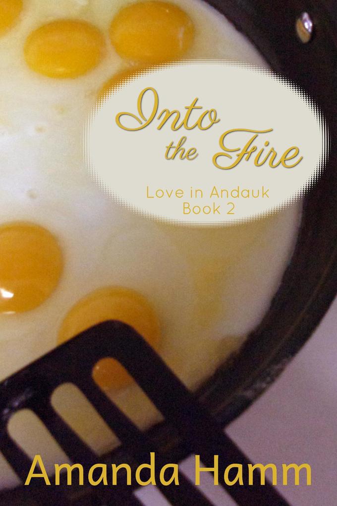 Into the Fire (Love in Andauk #2)