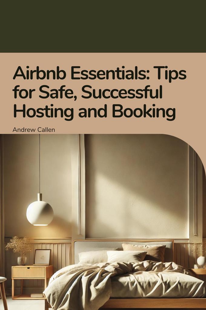 Airbnb Essentials: Tips for Safe Successful Hosting and Booking