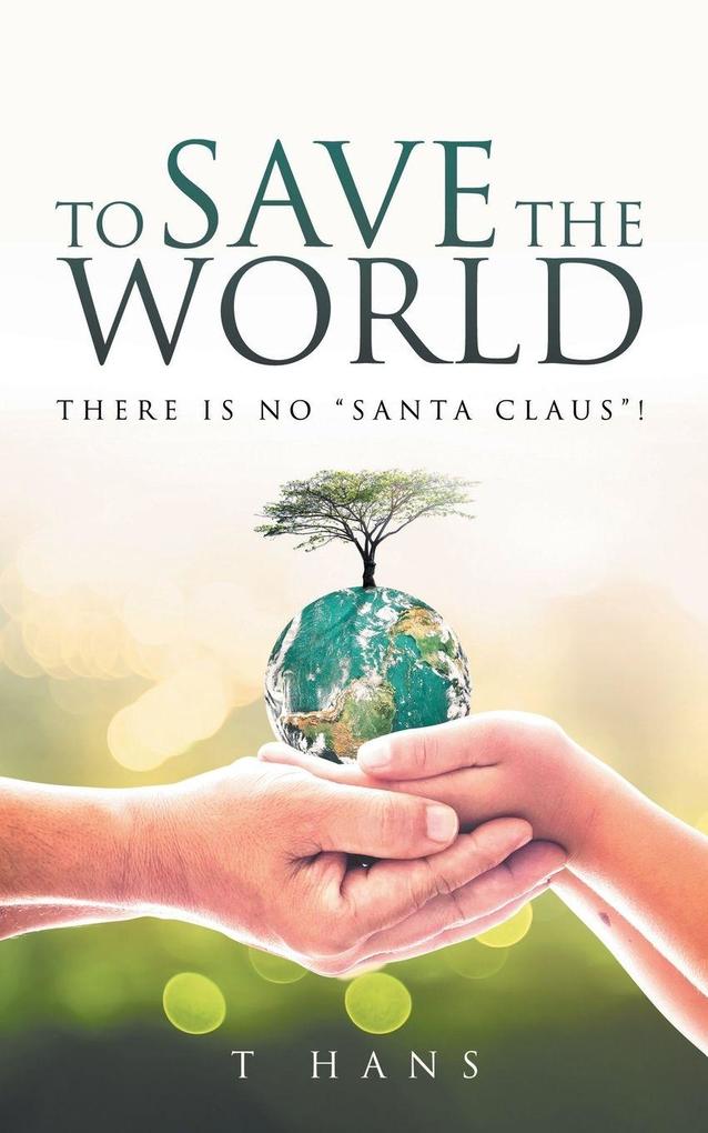To Save The World -- There Is No 'Santa Claus'