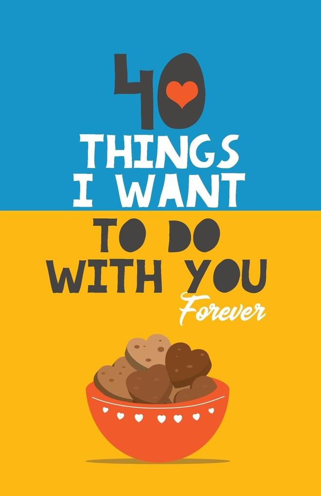 40 Things I Want to Do with You Forever