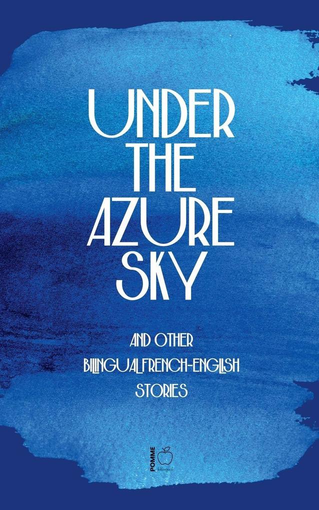 Under the Azure Sky And Other Bilingual French-English Stories