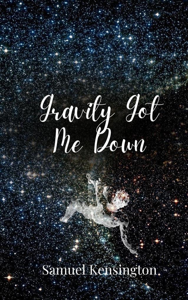 Gravity Got Me Down
