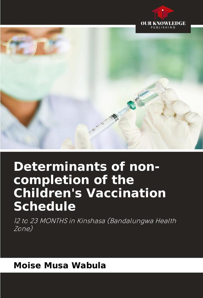 Determinants of non-completion of the Children's Vaccination Schedule
