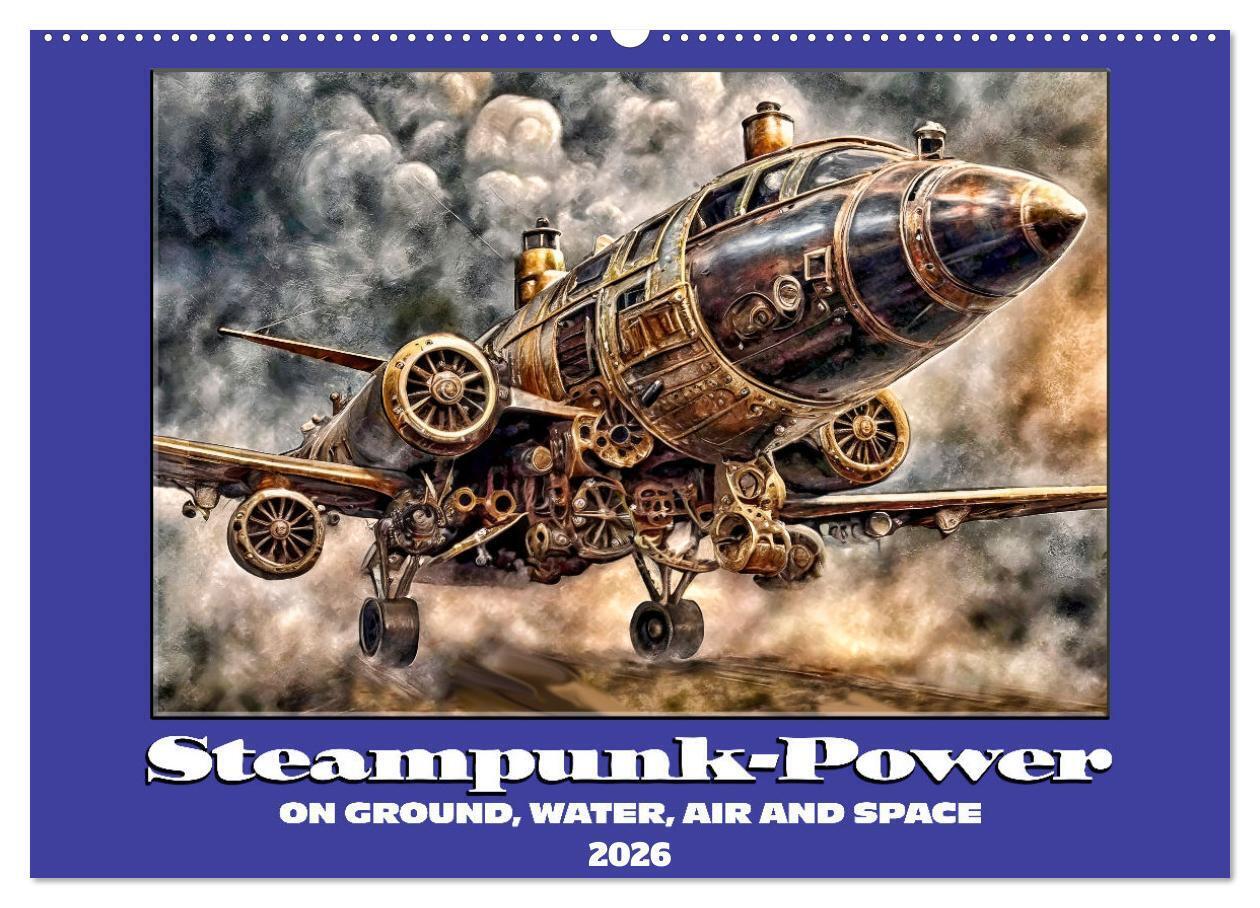 Steampunk power on ground water air and space (Wall Calendar 2026 DIN A2 landscape) CALVENDO 12 Month Wall Calendar