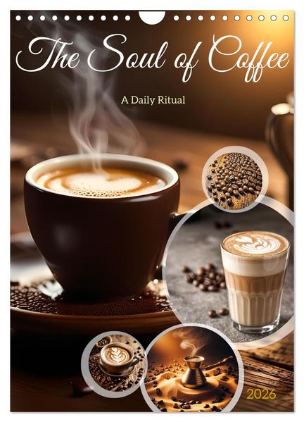 The Soul of Coffee - A Daily Ritual (Wall Calendar 2026 DIN A4 portrait) CALVENDO 12 Month Wall Calendar