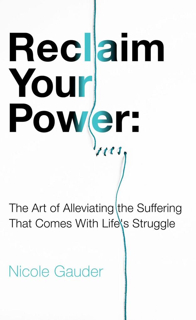 Reclaim Your Power: The Art of Alleviating the Suffering That Comes with Life's Struggle (The Mental Health Series #3)
