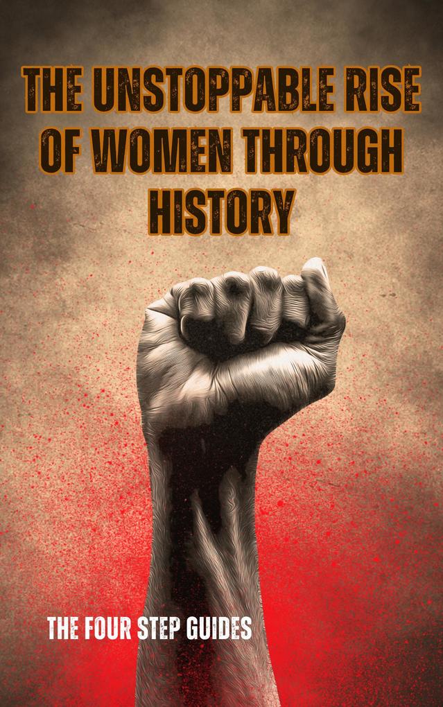 The Unstoppable Rise of Women Through History