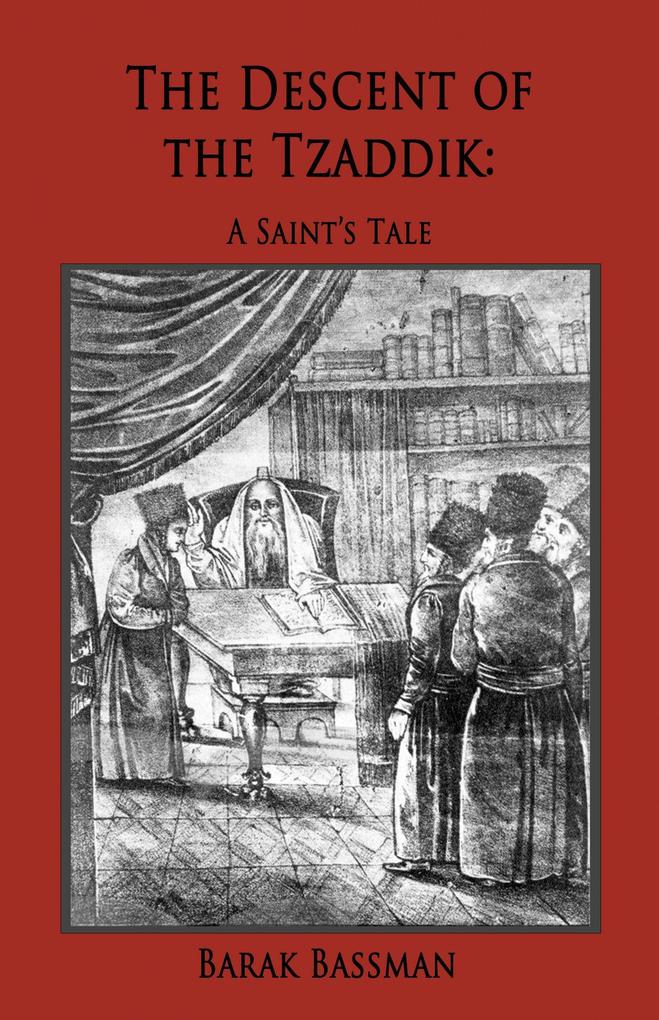The Descent of the Tzaddik: A Saint's Tale