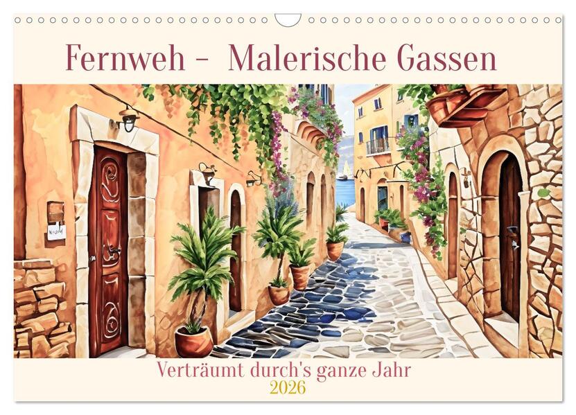 Fernweh - Malerische Gassen (Wandkalender 2026 DIN A3 quer) CALVENDO Monatskalender