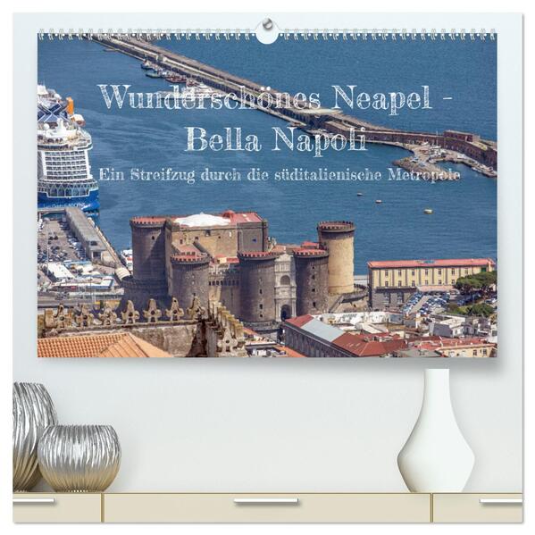 Wunderschönes Neapel - Bella Napoli (hochwertiger Premium Wandkalender 2026 DIN A2 quer) Kunstdruck in Hochglanz