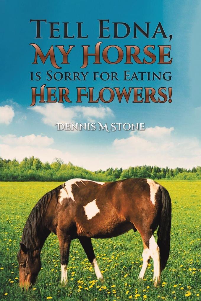 Tell Edna My Horse Is Sorry for Eating Her Flowers!
