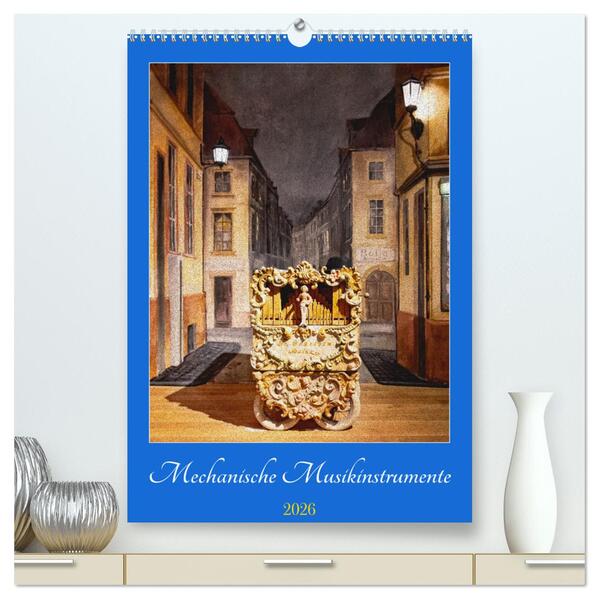 Mechanische Musikinstrumente (hochwertiger Premium Wandkalender 2026 DIN A2 hoch) Kunstdruck in Hochglanz