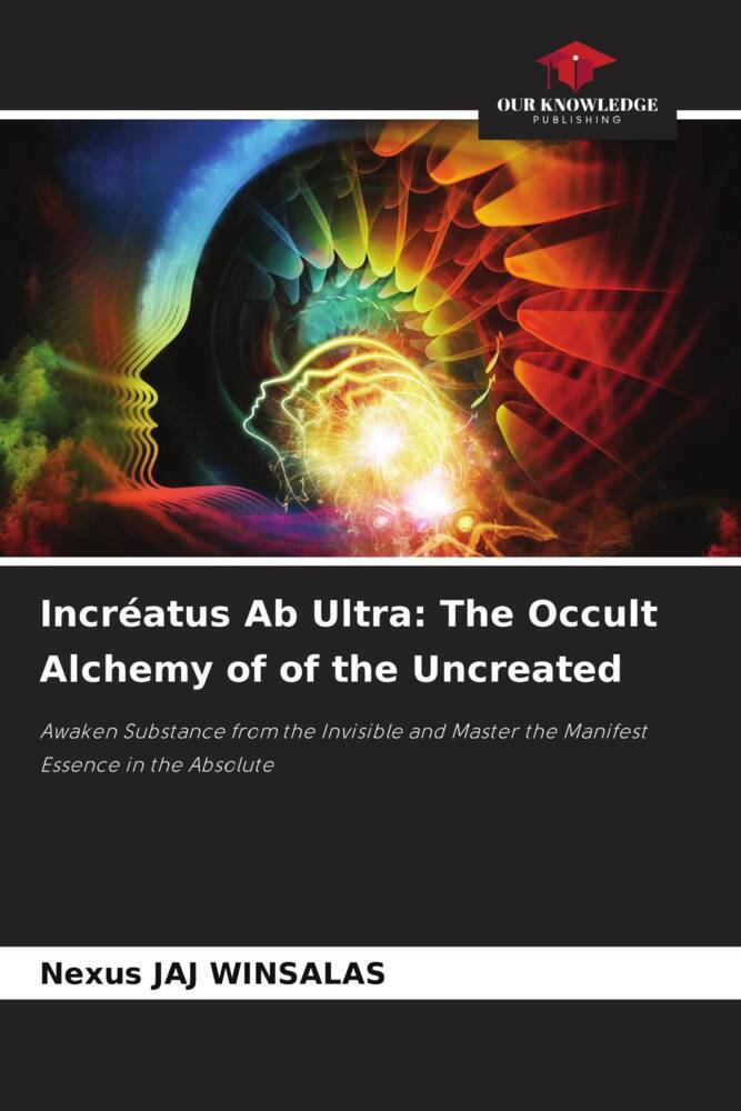 Incréatus Ab Ultra: The Occult Alchemy of of the Uncreated