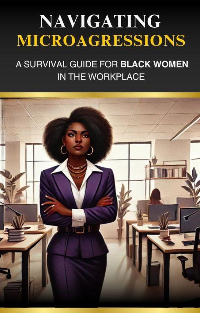 Navigating Microaggressions: A Survival Guide for Black Women in the Workplace