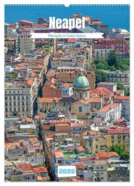 Neapel - Metropole im Süden Italiens (Wandkalender 2026 DIN A2 hoch) CALVENDO Monatskalender
