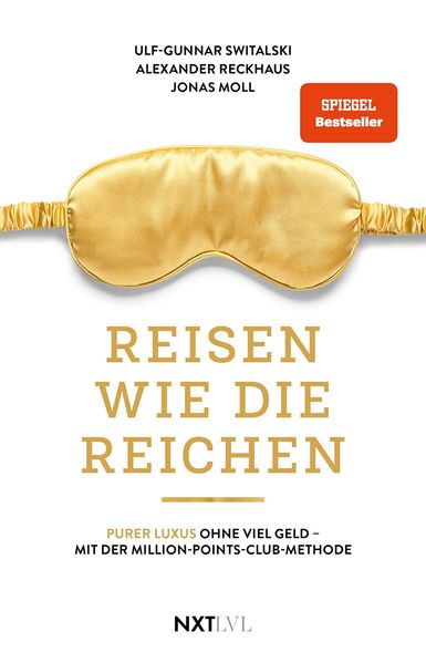 Reisen wie die Reichen - Purer Luxus ohne viel Geld mit der Million-Points-Club-Methode Spiegelbestseller Meilen sammeln Business Class & First Class fliegen Luxushotels buchen Travel Hacking Anleitung