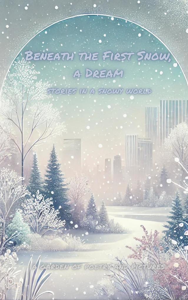 Beneath the First Snow a Dream