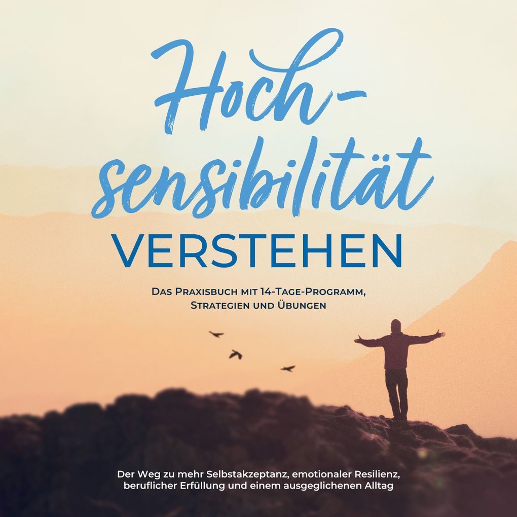 Hochsensibilität bei Erwachsenen - Das Selbsthilfebuch: Schritt für Schritt zu mehr Selbstregulation Selbstliebe und Lebensqualität mit Hochsensibilität! - inkl. 14-Tage-Selbstfürsorge-Challenge