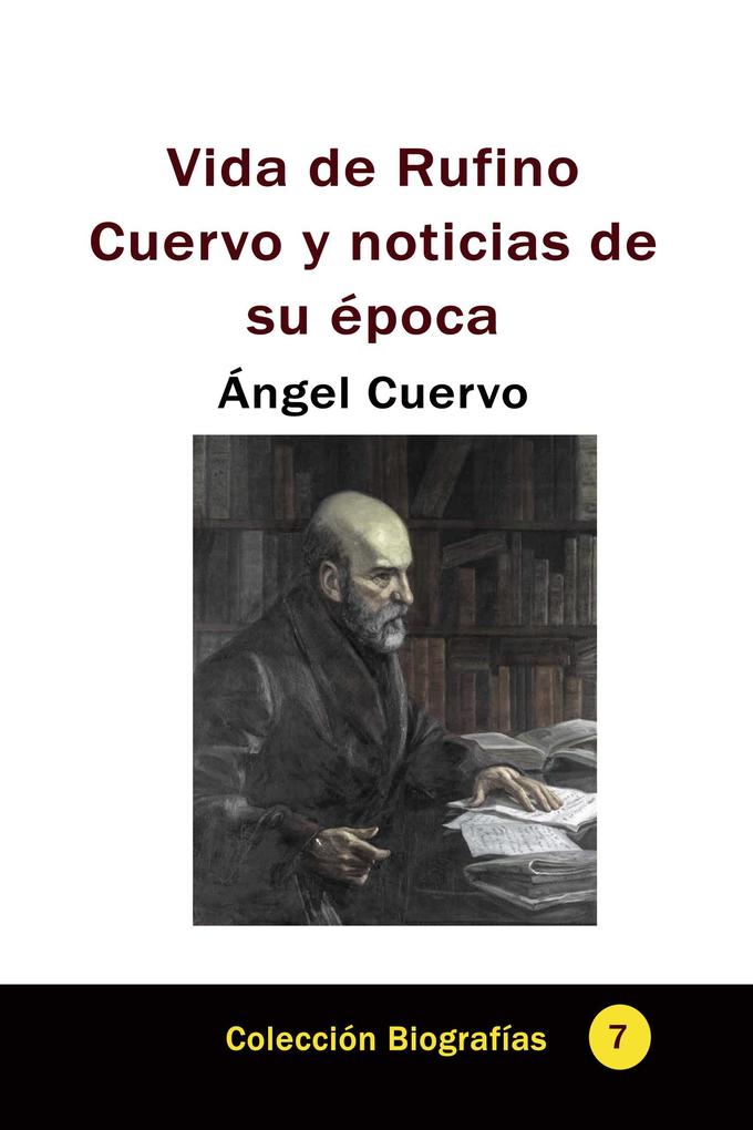 Vida de Rufino Cuervo y noticias de su época (Historia Militar de Colombia-Guerras civiles y violencia politica #40)