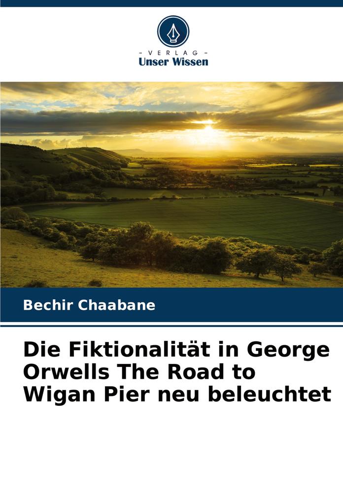 Die Fiktionalität in George Orwells The Road to Wigan Pier neu beleuchtet