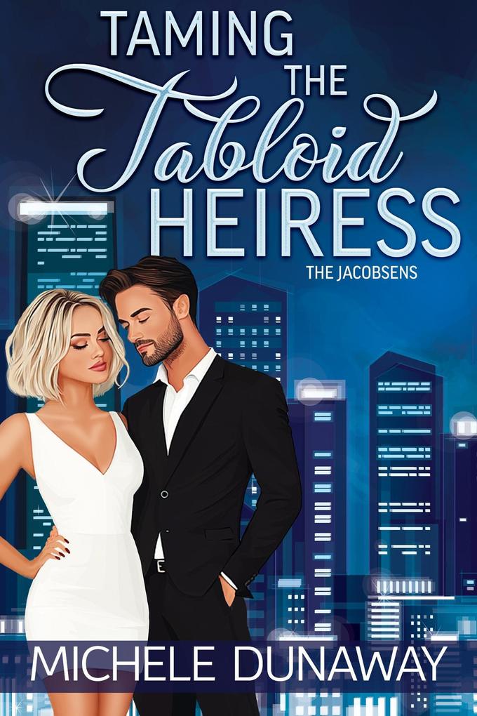 Taming the Tabloid Heiress (The Jacobsens #1)