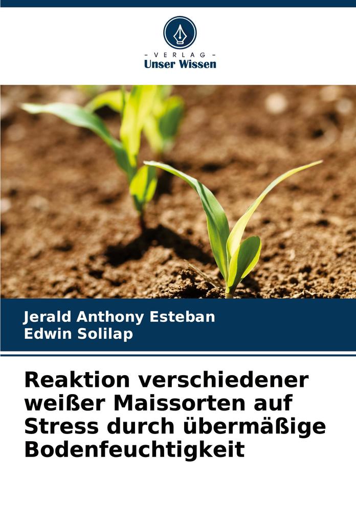 Reaktion verschiedener weißer Maissorten auf Stress durch übermäßige Bodenfeuchtigkeit