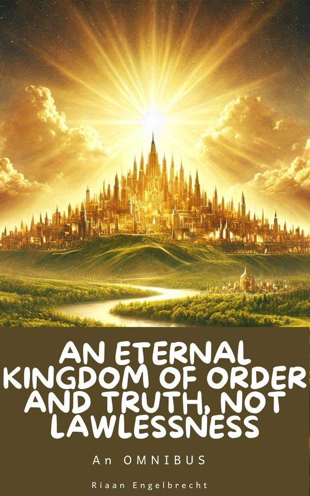 An Eternal Kingdom of Order and Truth not Lawlessness