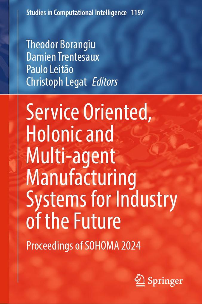 Service Oriented Holonic and Multi-agent Manufacturing Systems for Industry of the Future