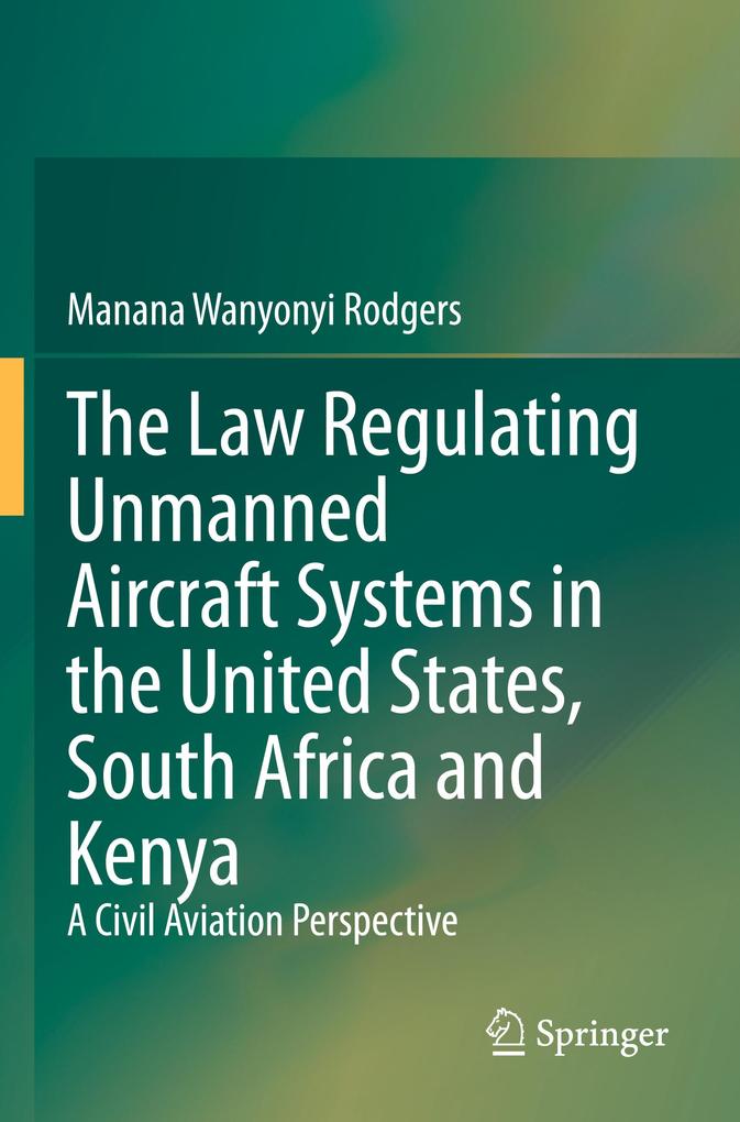 The Law Regulating Unmanned Aircraft Systems in the United States South Africa and Kenya