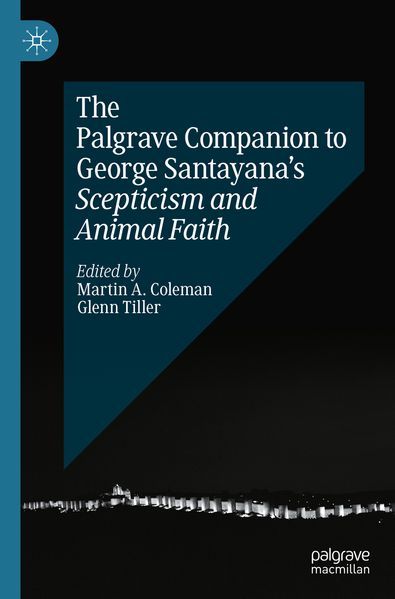 The Palgrave Companion to George Santayana's Scepticism and Animal Faith