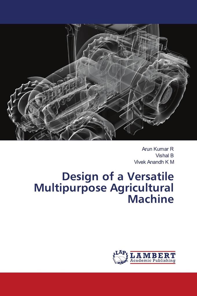 Design of a Versatile Multipurpose Agricultural Machine
