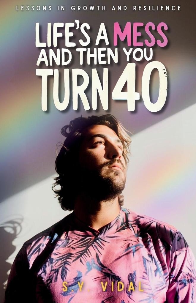 Life's a Mess and Then You Turn 40