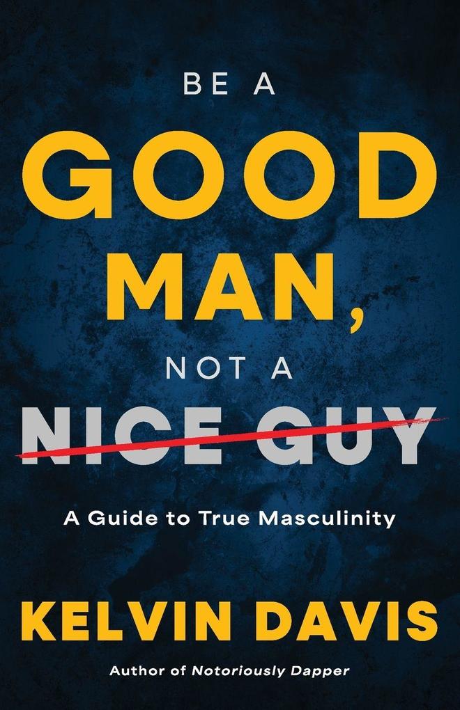 Be a Good Man Not a Nice Guy