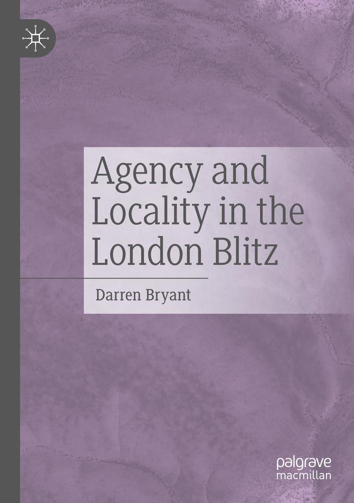 Agency and Locality in the London Blitz