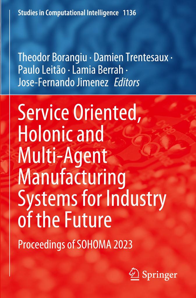Service Oriented Holonic and Multi-Agent Manufacturing Systems for Industry of the Future