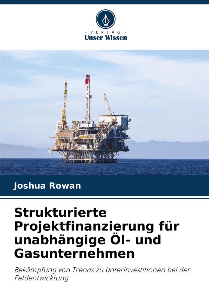 Strukturierte Projektfinanzierung für unabhängige Öl- und Gasunternehmen